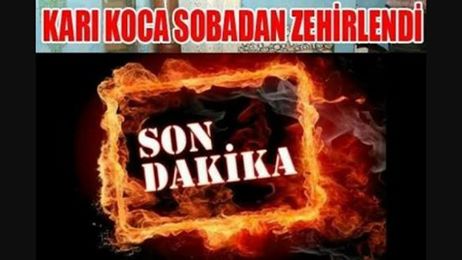 KARI - KOCA SOBADAN ZEHİRLENDİ