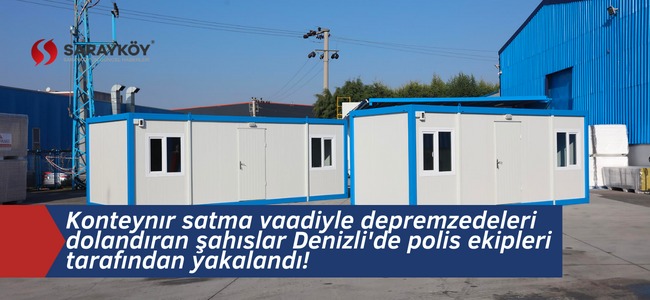 Konteynır satma vaadiyle depremzedeleri dolandıran şahıslar Denizli'de polis ekipleri tarafından yakalandı!