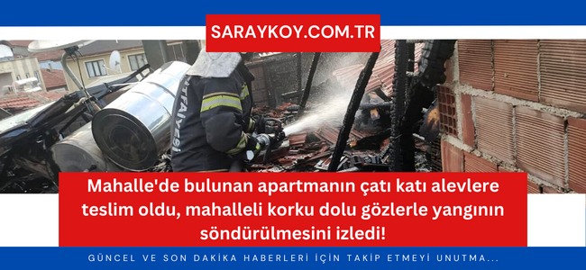 Mahalle'de bulunan apartmanın çatı katı alevlere teslim oldu, mahalleli korku dolu gözlerle yangının söndürülmesini izledi!