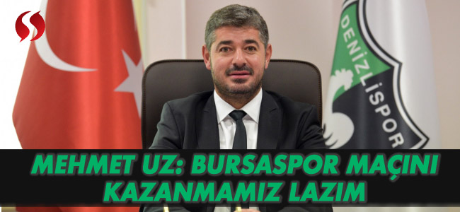 Mehmet Uz: Bursaspor Maçını Kazanmamız Gerekiyor