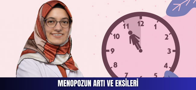 MENOPOZUN ARTI VE EKSİLERİ