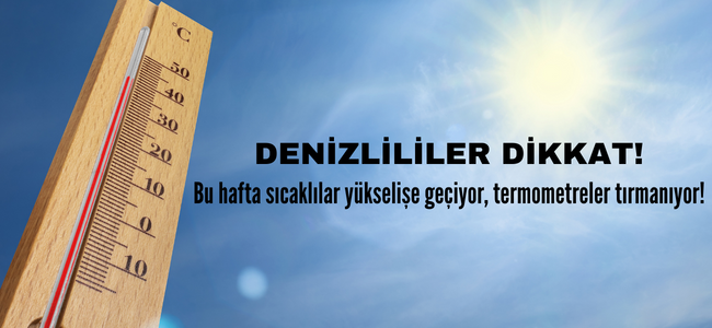 Meteoroloji açıkladı, Denizli'de termometreler 40 derecelere tırmanacak!