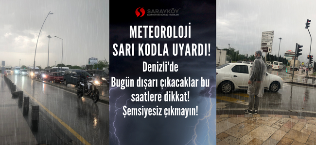 Meteoroloji Denizli'yi bugün içinde uyardı! Bu saatlerde sağanak yağmura dikkat!