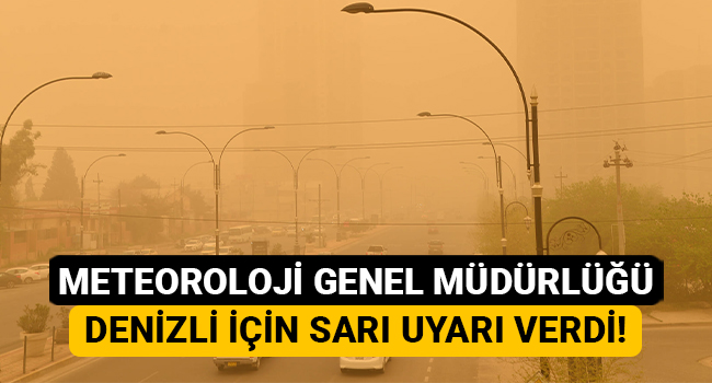 Meteoroloji Genel Müdürlüğü Denizli için sarı uyarı verdi!