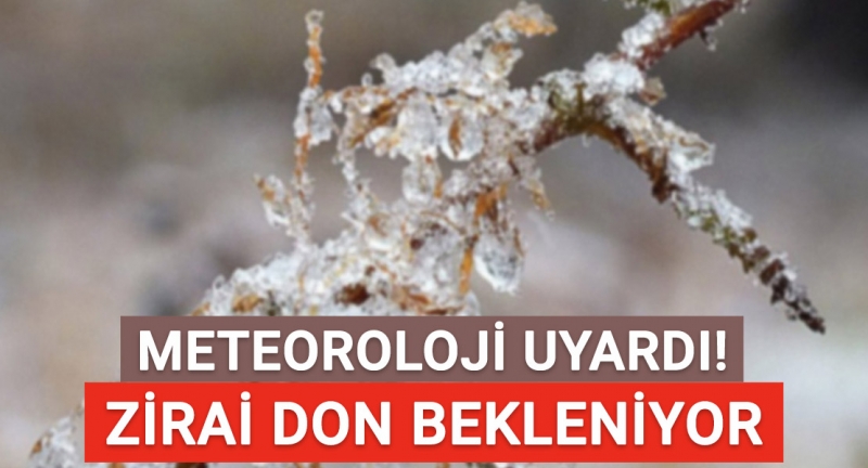 Meteoroloji uyardı! Zirai don bekleniyor!