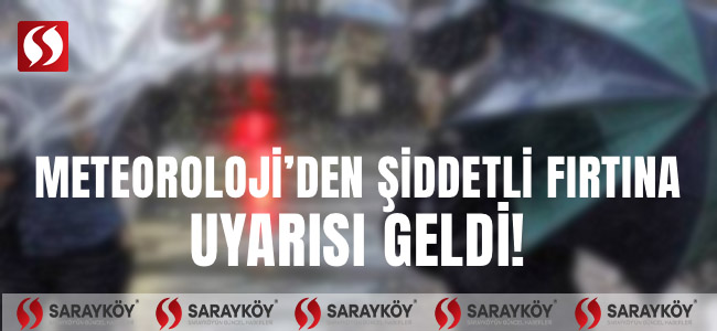 Meteoroloji'den şiddetli fırtına uyarısı!