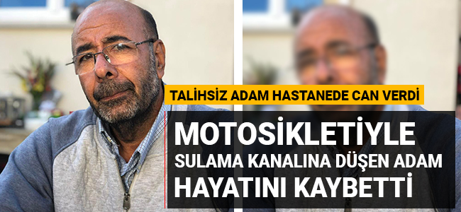 Motosikletiyle sulama kanalına düşen adam hayatını kaybetti!