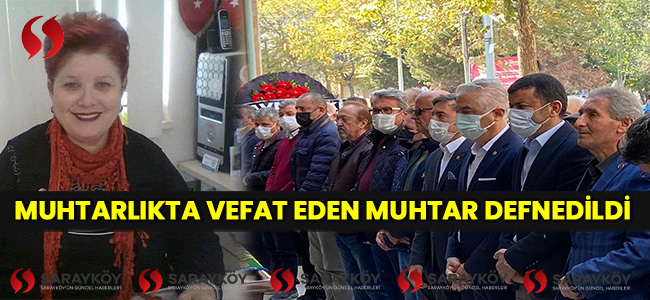 Muhtarlıkta vefat eden muhtar defnedildi