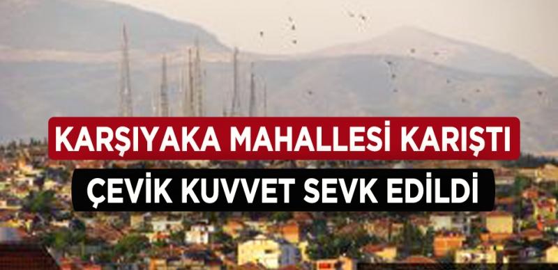 OLAYA ÇEVİK KUVVET MÜDAHALE ETTİ 