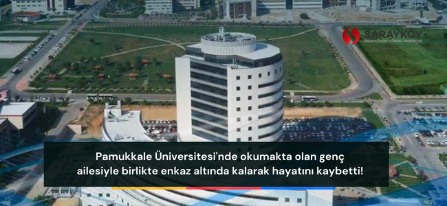 Pamukkale Üniversitesi'nde okumakta olan genç ailesiyle birlikte enkaz altında kalarak hayatını kaybetti!