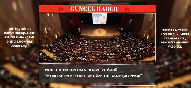 Prof. Dr. Ortaylı’dan Denizli’ye övgü:  “Memleketin bereketi ve güzelliği göze çarpıyor”