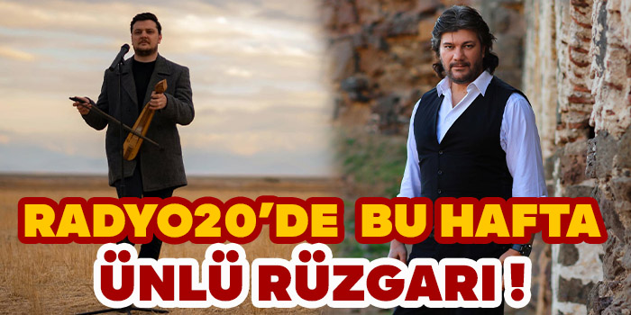 Radyo20'de Bu Hafta Ünlü Rüzgarı!