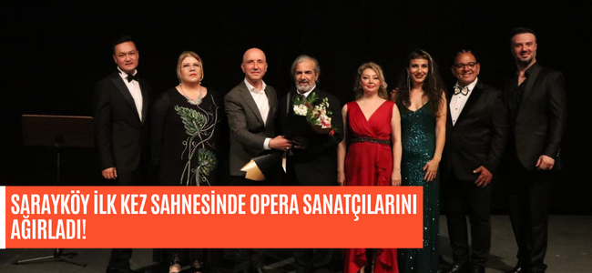 Sarayköy ilk kez sahnesinde opera sanatçılarını ağırladı!