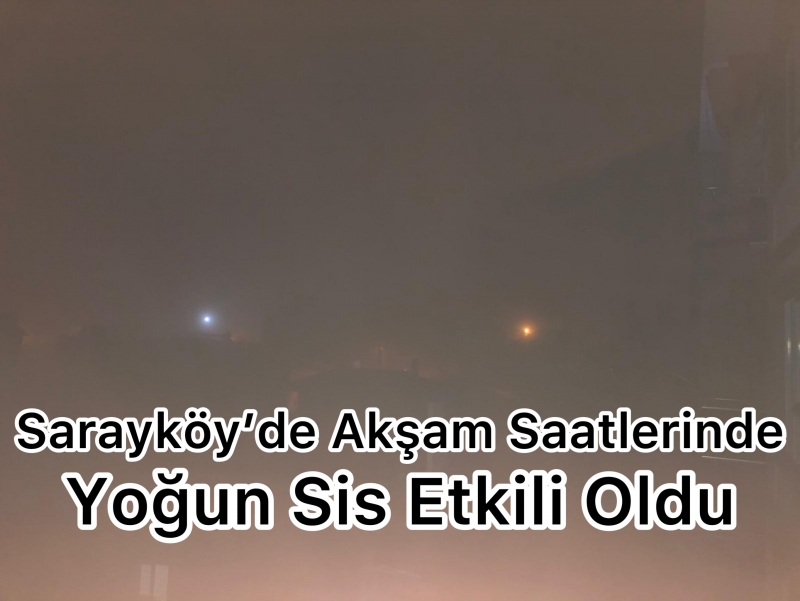 Sarayköy’de Akşam Saatlerinde Yoğun Sis Etkili Oldu!