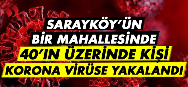 Sarayköy'de bir mahallede 40'ın üzerinde kişi koronaya yakalandı!