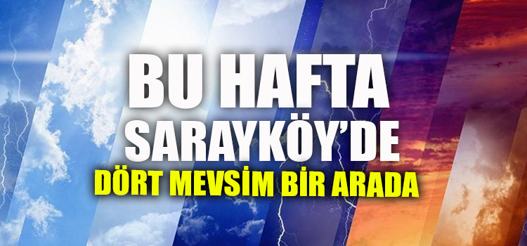 SARAYKÖY'DE BU HAFTA HAVA DURUMU NASIL OLACAK??