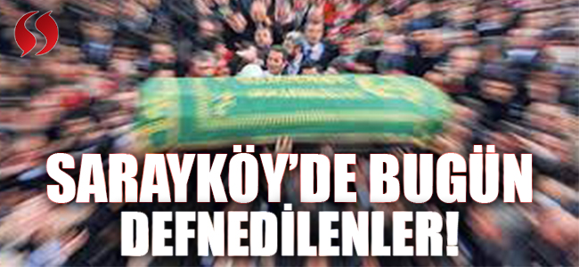 Sarayköy'de bugün defnedilenler!