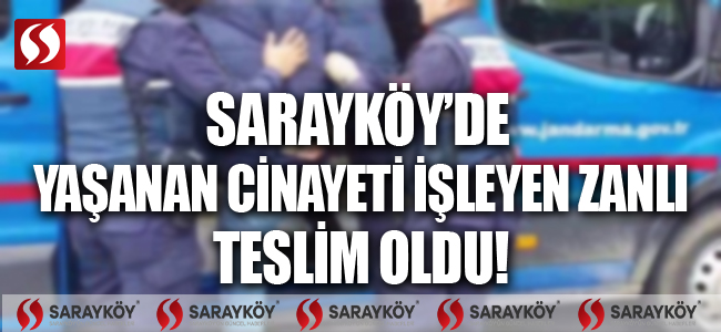 Sarayköy'de dün yaşanan cinayeti işleyen zanlı teslim oldu!