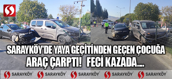Sarayköy'de yaya geçitinden geçen çocuğa araç çarptı! Feci kazada ...