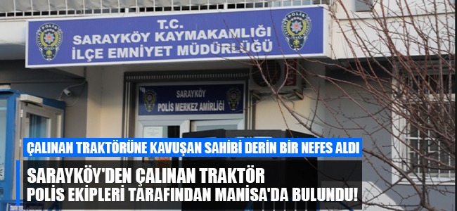 Sarayköy'den çalınan traktör polis ekipleri tarafından Manisa'da bulundu!