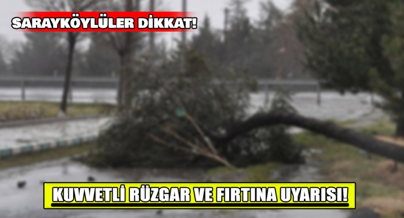 Sarayköylüler dikkat! Kuvvetli rüzgar ve fırtına uyarısı! 