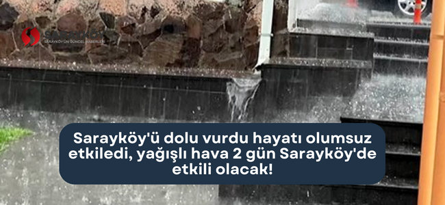 Sarayköy'ü dolu vurdu hayatı olumsuz etkiledi, yağışlı hava 2 gün Sarayköy'de etkili olacak!