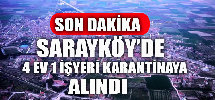 SON DAKİKA: SARAYKÖY'DE 4 EV 1 İŞ YERİ KARANTİNAYA ALINDI 