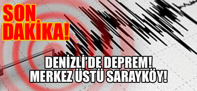 SON DAKİKA! SARAYKÖY'DE DEPREM!