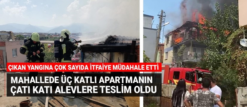 Üç katlı apartmanın çatı katı alevlere teslim oldu!