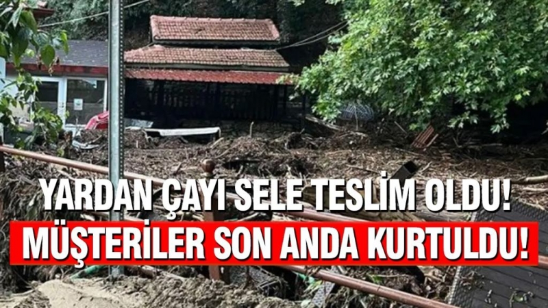 YARDAN ÇAYI SELE TESLİM OLDU MÜŞTERİLER SON ANDA KURTULDU !