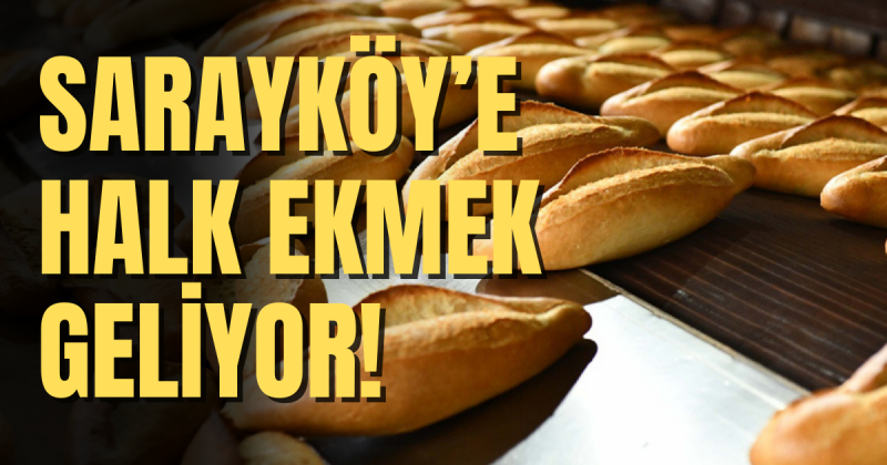 Sarayköy'e halk ekmek geliyor! 