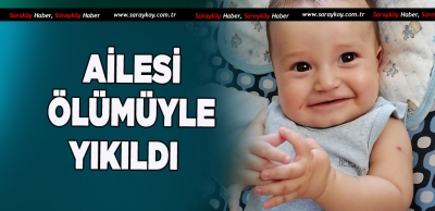 5.5 AYLIK BEBEK HAYATINI KAYBETTİ 