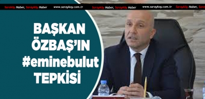 BAŞKAN ÖZBAŞ'TAN  #eminebulut TEPKİSİ