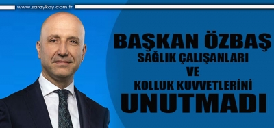 BAŞKAN ÖZBAŞ'TAN KOLLUK KUVVETLERİNE VE SAĞLIK PERSONELİNE TEŞEKKÜR HEDİYESİ