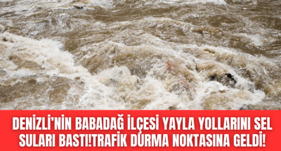 Beklenen yağış etkisini gösterdi, Babadağ'da yayla yollarını su bastı!