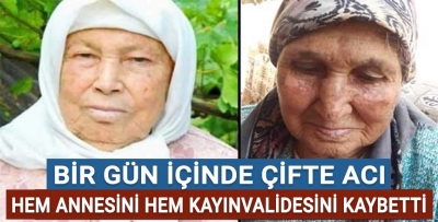 Bir gün içinde çifte acı! Hem annesi hem kayınvalidesi hayatını kaybetti!