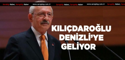 CHP GENEL BAŞKANI DENİZLİ'YE GELİYOR 