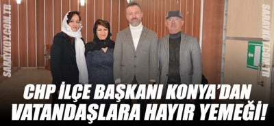 CHP İlçe Başkanı Konya'dan vatandaşlara hayır yemeği!