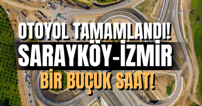 Denizli-Aydın Otoyolu tamamlandı, Sarayköy-İzmir arası mesafe kısaldı!