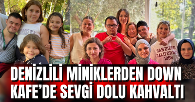 Denizli Down Cafe küçük misafirlerini sevgiyle kucakladı!