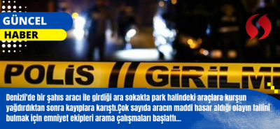 Denizli'de bir maganda  park helindeki araçlara pompalı tüfekle kurşun yağdırdı!