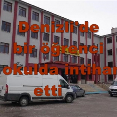 Denizli'de  bir öğrenci okulda intihar etti