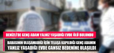 Denizli'de bir süredir haber alınamayan gençten acı haber geldi. Yalnız yaşadığı evde ölü bulundu!