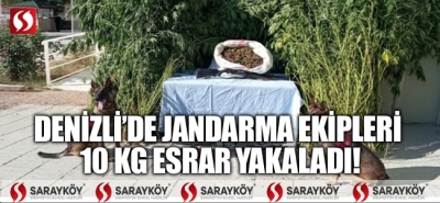 Denizli'de jandarma ekipleri 10 kg esrar yakaladı!