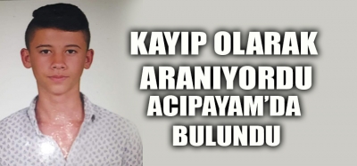 KAYIP OLARAK ARANAN GENÇ BULUNDU