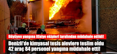 Denizli'de kimyasal tesis alevlere teslim oldu 42 araç 84 personel yangına müdahale etti!