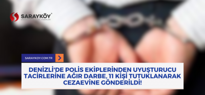 Denizli'de polis ekiplerinden uyuşturucu tacirlerine ağır darbe, 11 kişi tutuklanarak cezaevine gönderildi!