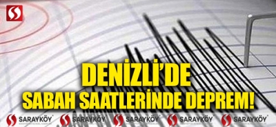 Denizli'de sabah saatlerinde deprem!