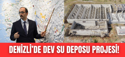 DENİZLİ’NİN EN BÜYÜK İÇME SUYU DEPOSU OLACAK!