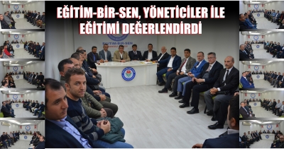 EĞİTİM-BİR-SEN, YÖNETİCİLER İLE EĞİTİMİ DEĞERLENDİRDİ